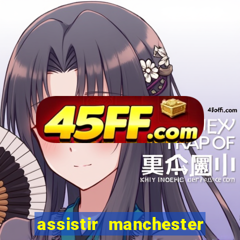 assistir manchester united ao vivo multicanais